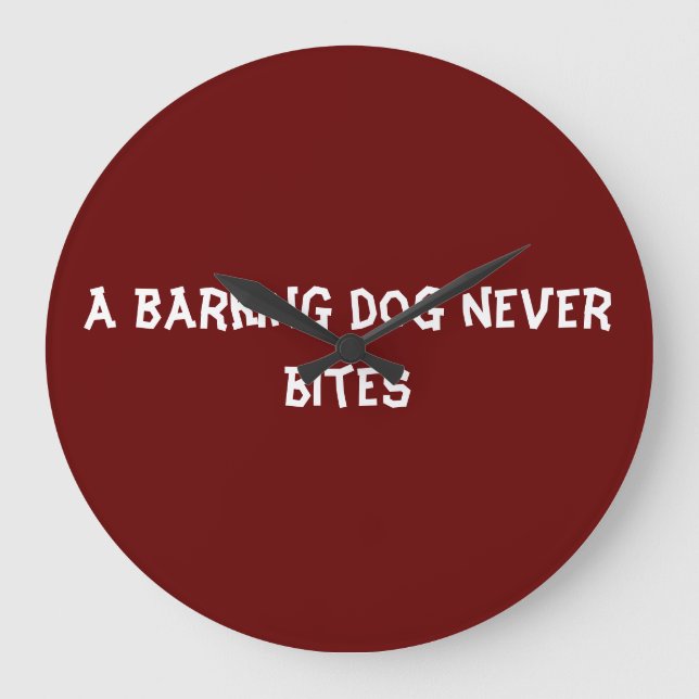 Reloj Redondo Grande A barking dog never bites (Anverso)