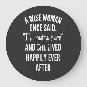 Reloj Redondo Grande A Wise Woman Once Said I'm Outta Here And She Live