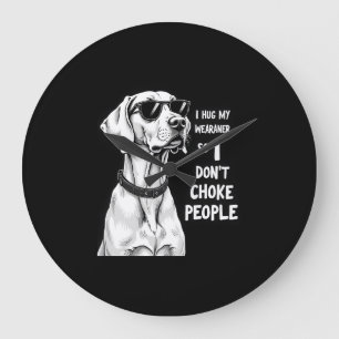 Reloj Redondo Grande Abrazo a mi Weimaraner para no estrangular a la ge