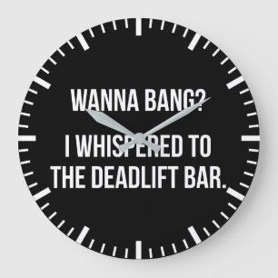 Reloj Redondo Grande Deadlift Bar, Wanna Bang - Funny Novedad Workout