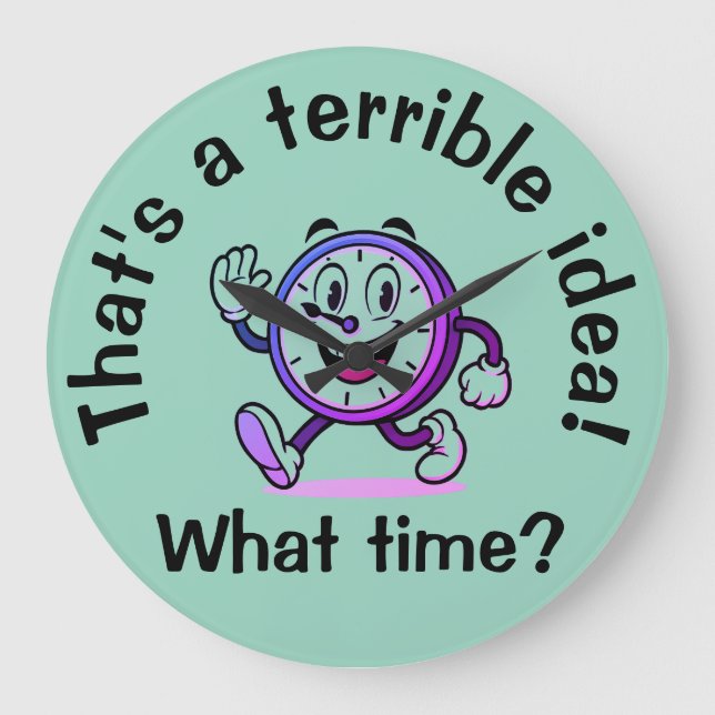Reloj Redondo Grande "Esa es una idea terrible... ¿A qué hora?" (Anverso)