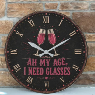 Reloj Redondo Grande Funny Wine Quote  Ah My Age, I Need Glasses