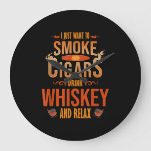 Reloj Redondo Grande I Just Want To Smoke Cigars Drink Whiskey Relax