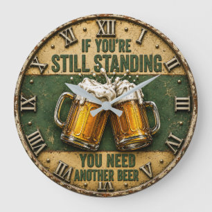 Reloj Redondo Grande If You're Still Standing You Need Another Beer 