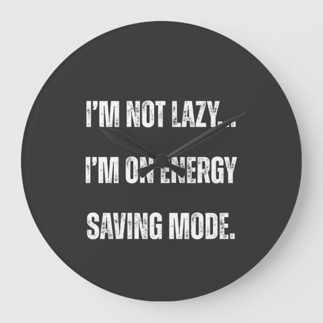 Reloj Redondo Grande  I'm Not Lazy, I'm On Energy Saving Mode  (Anverso)