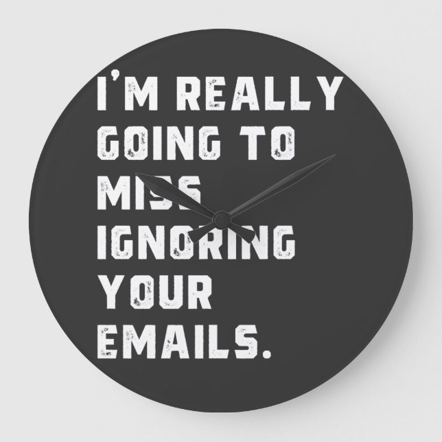 Reloj Redondo Grande i'm really going to miss ignoring your emails. (Anverso)