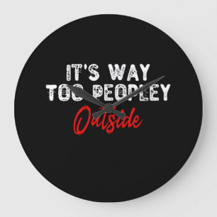 Reloj Redondo Grande It's Way Too Peopley Outside