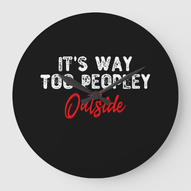 Reloj Redondo Grande It's Way Too Peopley Outside (Anverso)