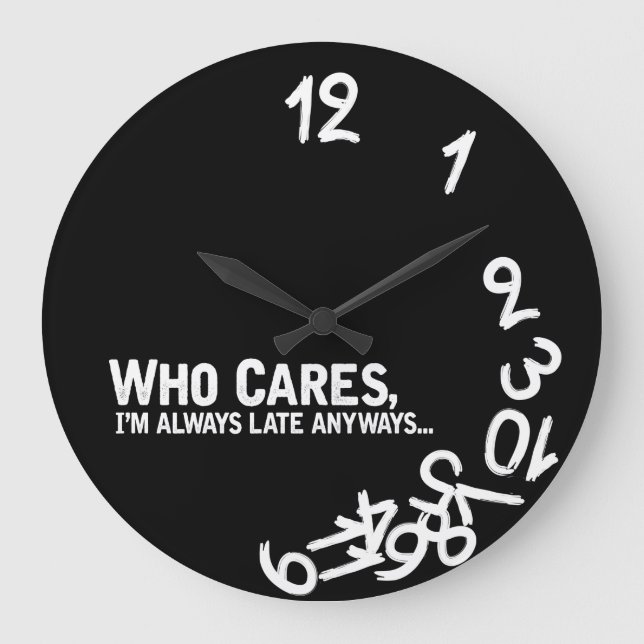 Reloj Redondo Grande Quién cuida, soy siempre atrasado de todos modos… (Anverso)