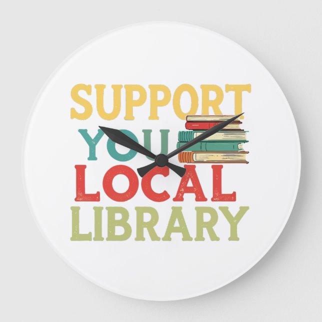 Reloj Redondo Grande Support Your Local Library Book Readers Lovers (Anverso)