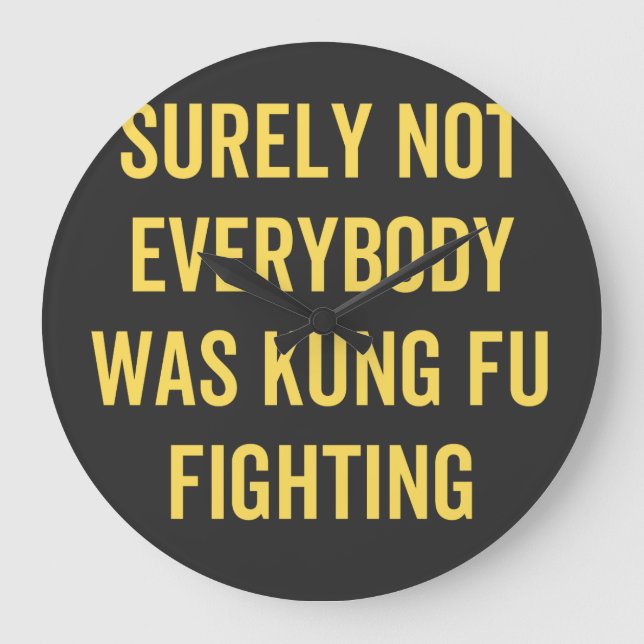 Reloj Redondo Grande Surely Not Everybody Was Kung Fu Fighting (Anverso)