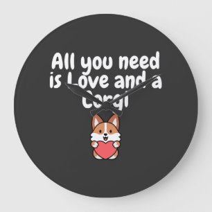Reloj Redondo Grande Todo lo que necesitas es amor y un Corgi