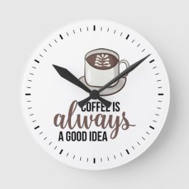 Reloj Redondo Mediano Coffee Always Good Idea