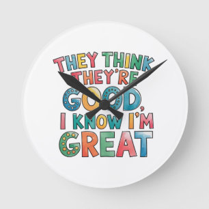 Reloj Redondo Mediano Creen que son buenos, yo sé que soy genial