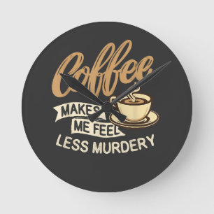 Reloj Redondo Mediano El café me hace sentir menos asesino