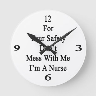 Reloj Redondo Mediano For Your Safety Don't Mess With Me I'm A Nurse