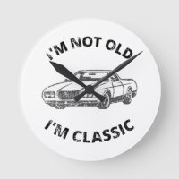  I'm Not Old I'm Classic  
