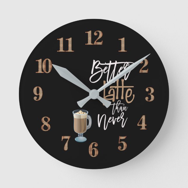 Reloj Redondo Mediano Mejor latte que nunca divertido cita latte taza ne (Anverso)