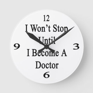 Reloj Redondo Mediano No pararé hasta que me convierta en Médica