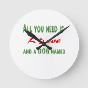 Reloj Redondo Mediano Todo lo que necesitas es amor y un perro llamado..