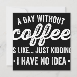 Reserva La Fecha a day without coffee is like just kidding