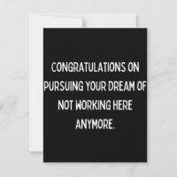 Congratulations on pursuing your dream of not work