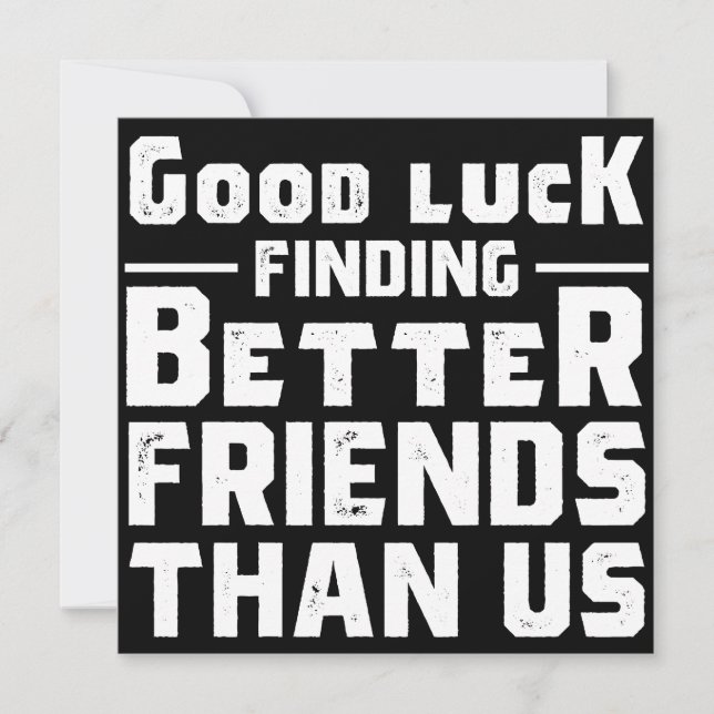 Reserva La Fecha Good Luck Finding Better Friends Than Us - Funny (Anverso)