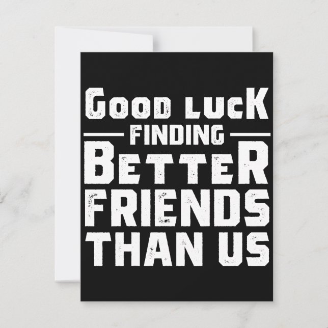 Reserva La Fecha Good Luck Finding Better Friends Than Us - Funny (Anverso)