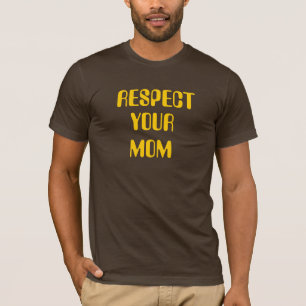 RESPETE SU CAMISETA DE LA MAMÁ