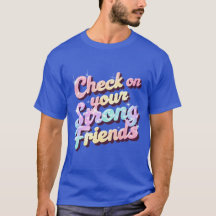 "Revisa a tus amigos fuertes" - Camiseta mental