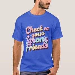 "Revisa a tus amigos fuertes" - Camiseta mental