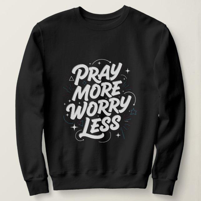 Reza más, preocúpate menos. Sudadera de fe cristia (Anverso del diseño)