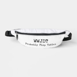 Riñoneras WWJD? Probably Flip Tables Fanny Pack