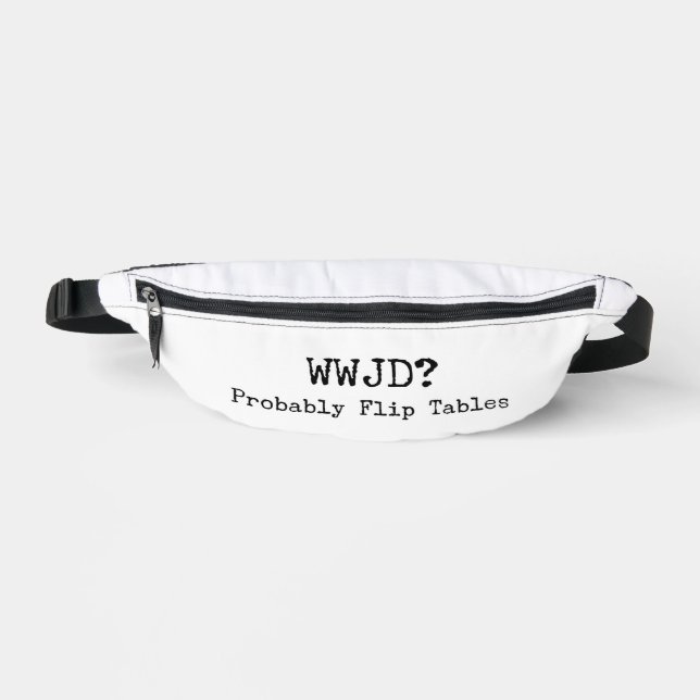 Riñoneras WWJD? Probably Flip Tables Fanny Pack (Anverso)
