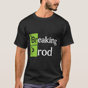 Rompiendo la camiseta de Prod Funny Dev Ops.png