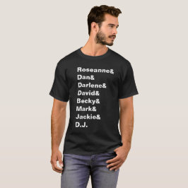 Roseanne y Dan y Darlene… - Camisa de la familia
