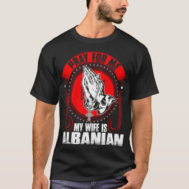Ruegue para mí que mi esposa es camiseta albanesa (Anverso)