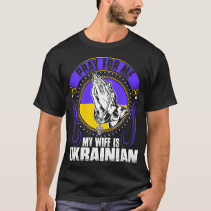 Ruegue para mí que mi esposa es camiseta ucranian