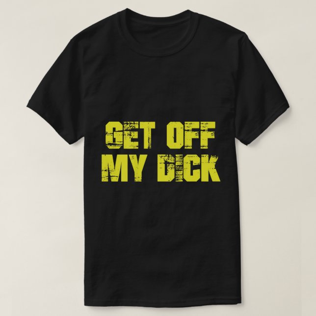 Salir de mi camiseta Dick (de atrás) (Diseño del anverso)