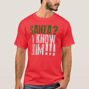 ¿Santa? ¡Le conozco! Camiseta