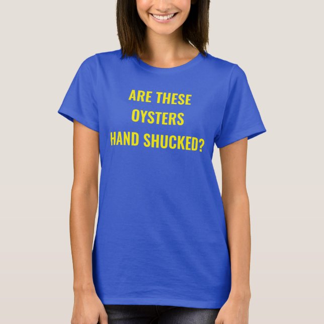 ¿"Se desvaina la mano de estas ostras? Camiseta de (Anverso)