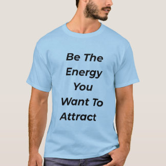 Sé La Energía Que Quieres Atraer Camiseta Motivaci