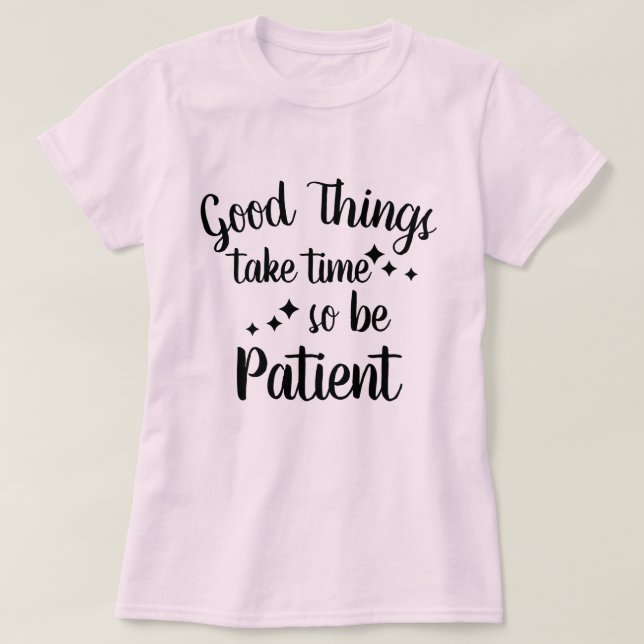 Sé paciente - Cita Inspiradora Camiseta (Diseño del anverso)