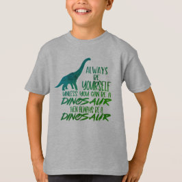 Sé siempre una camiseta verde de dinosaurio
