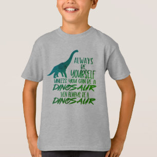 Sé siempre una camiseta verde de dinosaurio