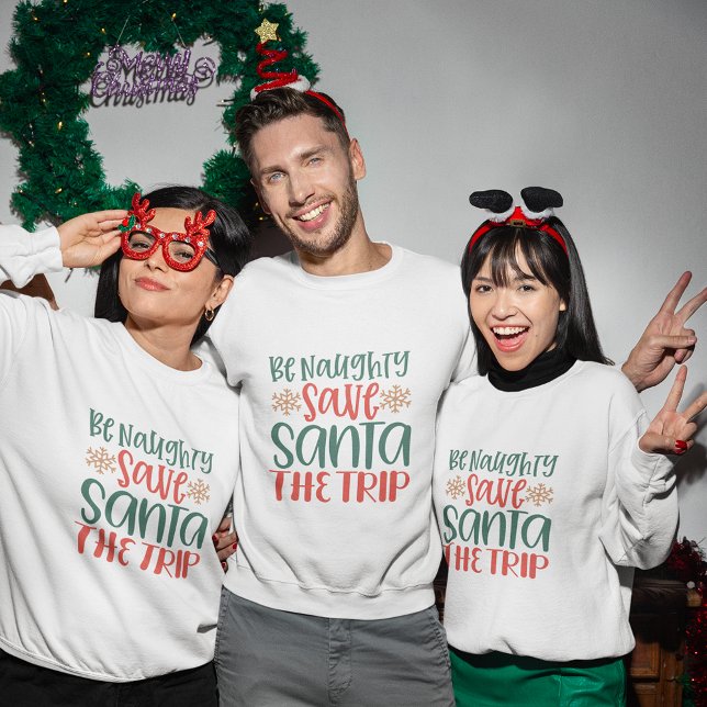 Sé travieso, salven la sudadera de los navidades d (Be naughty save Santa trip christmas sweatshirt)
