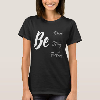 Sé valiente camiseta inspiradora fuerte