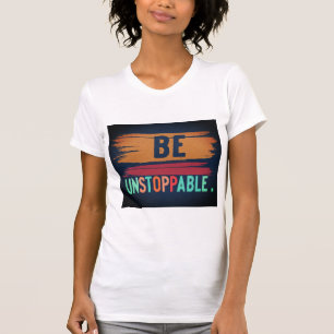 Sea imparable Diseño audaz de camisetas