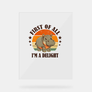 Señal Acrílica En primer lugar soy un Delight Baby Hippo Moo Deng