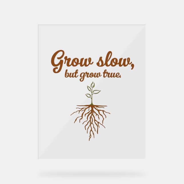 Señal Acrílica Grow Slow, But Grow True - Deep Roots (Anverso)